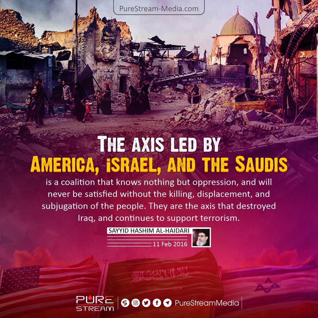 The axis led by America, israel, and the Saudis…