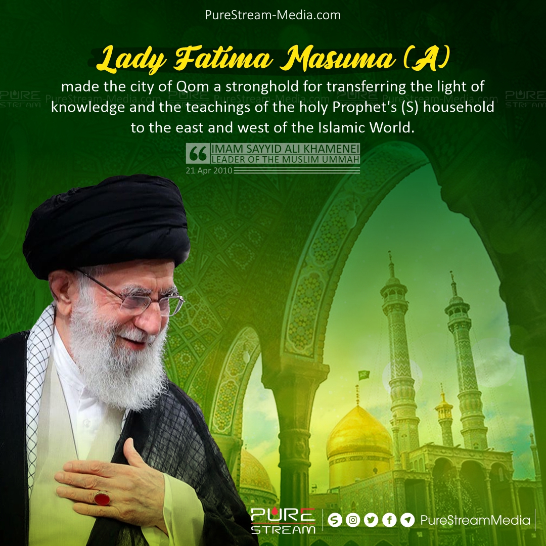Lady Fatima Masuma (A) made the city of Qom…