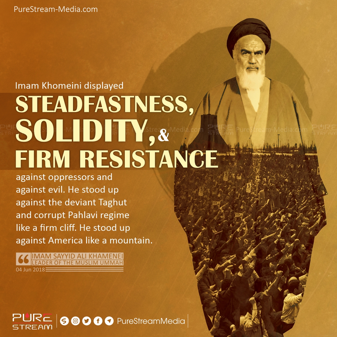 Imam Khomeini displayed steadfastness…