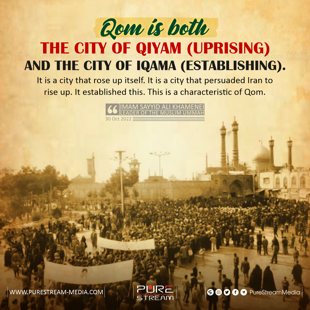 Qom is both the city of Qiyam (uprising)…