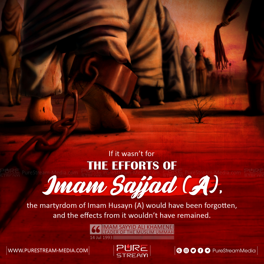 If it wasn’t for the efforts of Imam Sajjad (A)…
