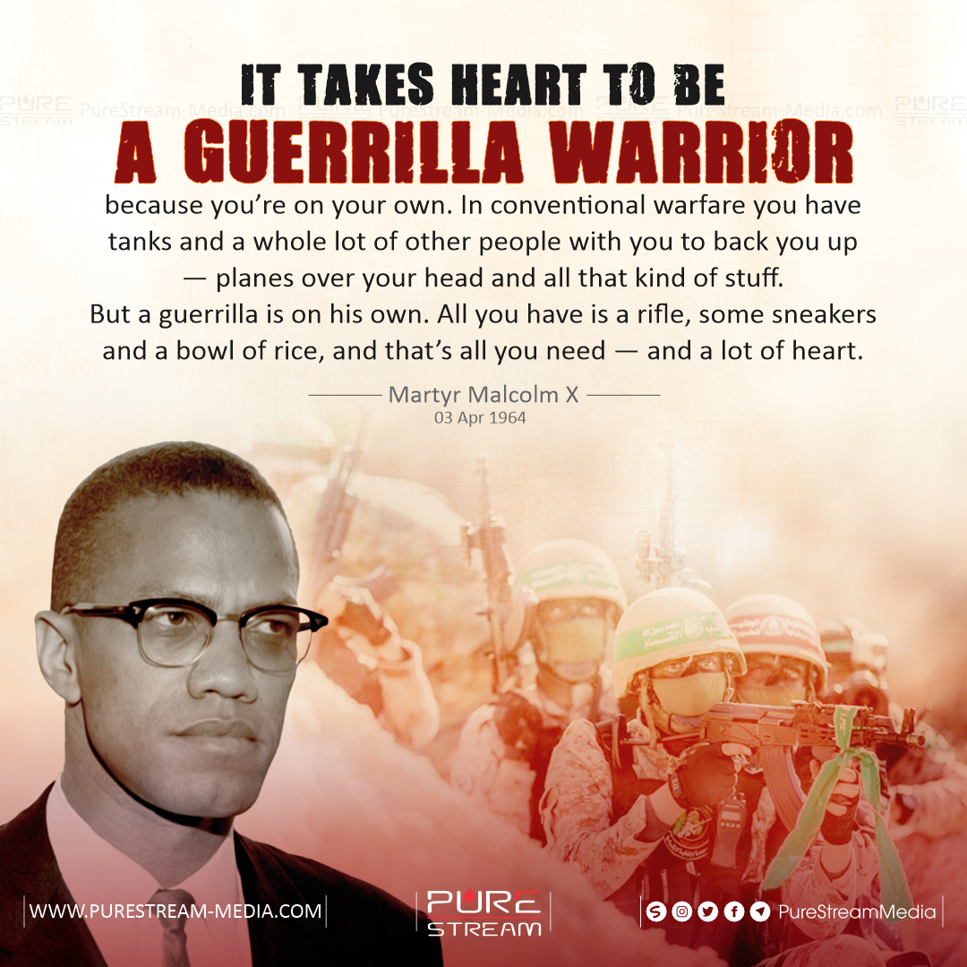 It takes heart to be a guerrilla warrior because…